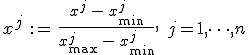 x^j \, {:=} \, \frac{x^j \, - \, x_{\min}^j}{x_{\max}^j \, - \, x_{\min}^j}, \; j = 1, \dots, n